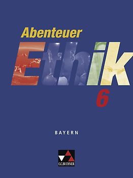 Abenteuer Ethik - Bayern / Abenteuer Ethik Bayern 6