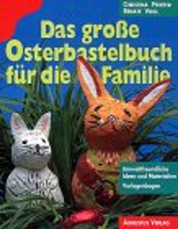 Das grosse Osterbastelbuch für die Familie. Umweltfreundliche Ideen und Materialien. Mit Vorlagenbogen