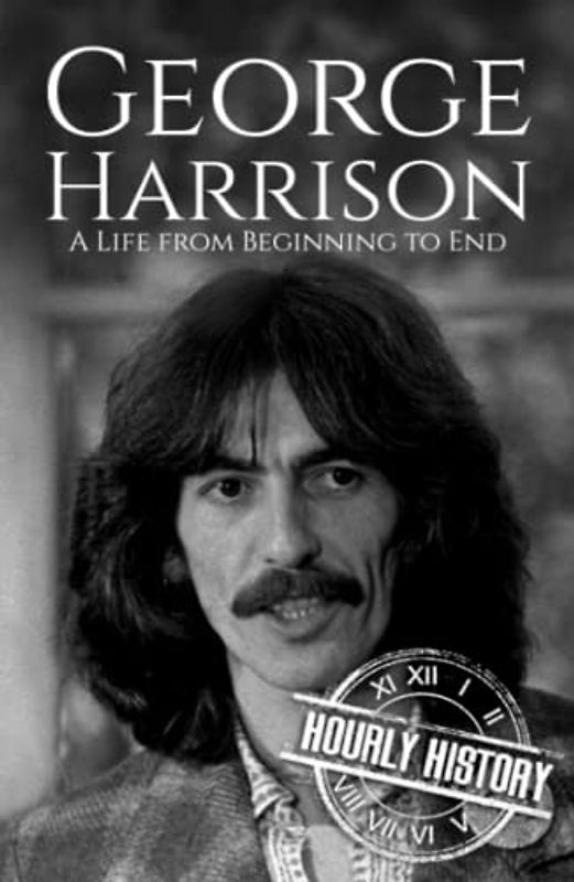 George Harrison: A Life from Beginning to End (Biographies of Musicians)