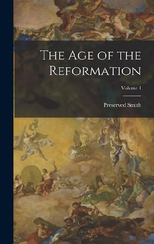 The Age of the Reformation; Volume 1