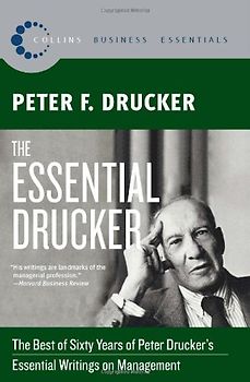 The Essential Drucker: The Best of Sixty Years of Peter Drucker's Essential Writings on Management (Collins Business Essentials) - Peter F. Drucker