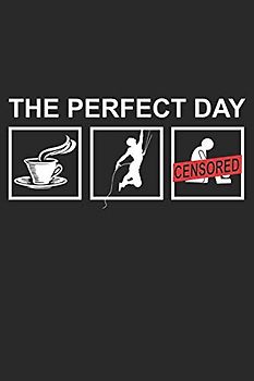 Kletter Tagebuch: Das Tagebuch zum selber ausfüllen für alle Kletterer und Boulderer ♦ Routentagebuch für die schönsten Klettersteige, Routen und ... A4+ Format ♦ Motiv: the perfect day Klettern