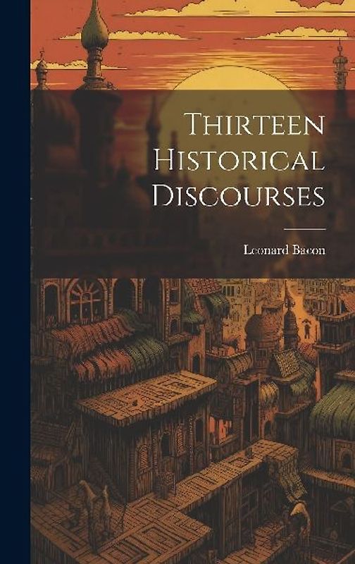 Thirteen Historical Discourses