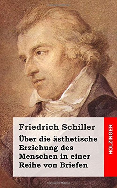 Über die ästhetische Erziehung des Menschen in einer Reihe von Briefen - Schiller, Friedrich