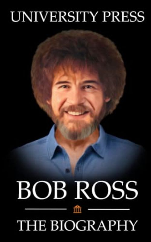 Bob Ross: The Biography of Bob Ross