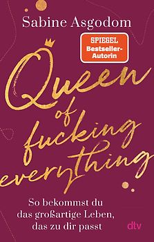 Queen of fucking everything - So bekommst du das großartige Leben, das zu dir passt