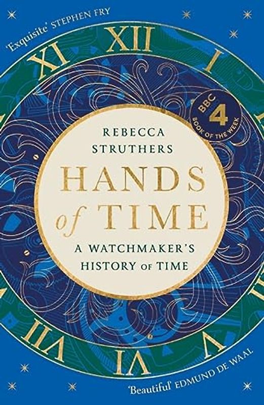 Hands of Time: A Watchmaker's History of Time. 'An exquisite book' - STEPHEN FRY