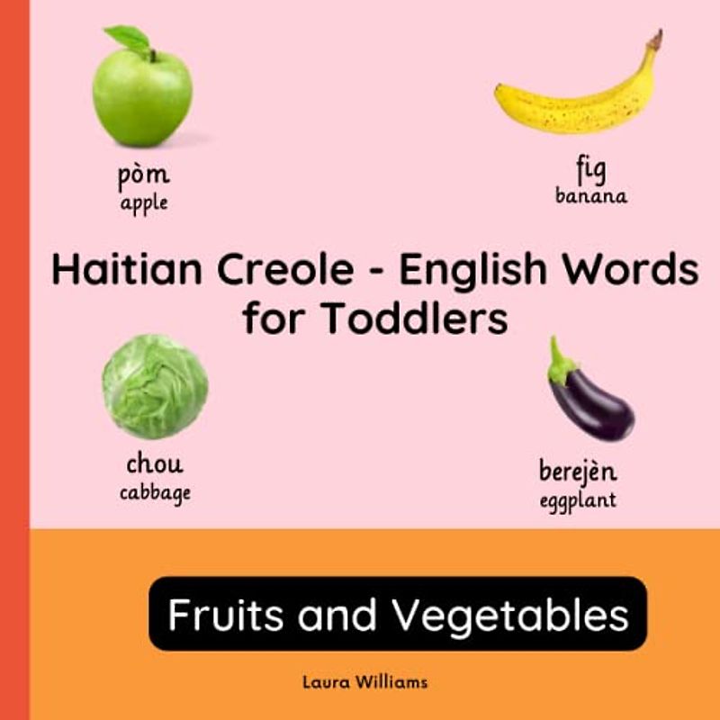 Haitian Creole - English Words for Toddlers - Fruits and Vegetables: Teach and Learn Haitian Creole For Kids and Beginners | Bilingual Picture Book ... Children (English-Haitian Creole), Band 2)