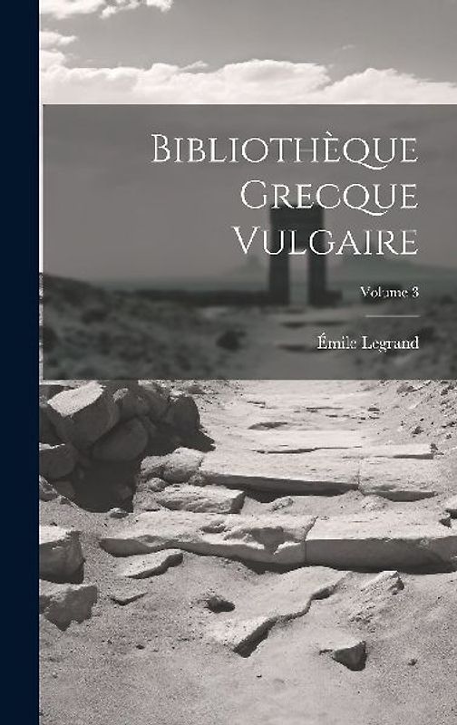Bibliothèque Grecque Vulgaire; Volume 3