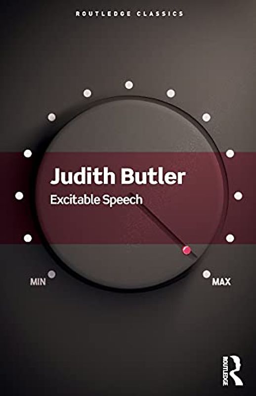 Excitable Speech: A Politics of the Performative (Routledge Classics)
