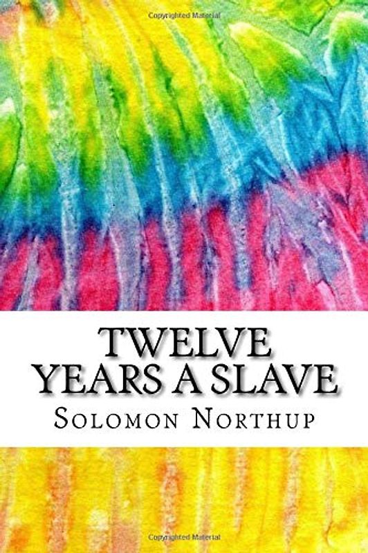 Twelve Years A Slave: Includes MLA Style Citations for Scholarly Secondary Sources, Peer-Reviewed Journal Articles and Critical Academic Research Essays (Squid Ink Classics)