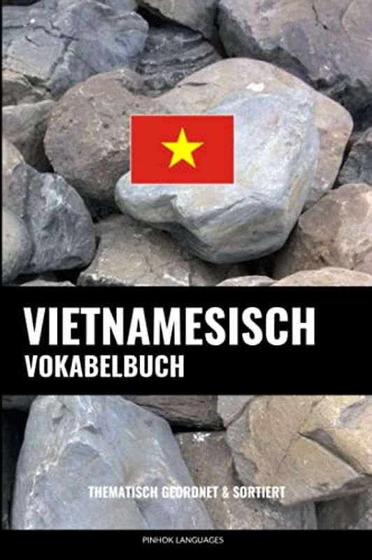 Vietnamesisch Vokabelbuch: Thematisch Gruppiert & Sortiert