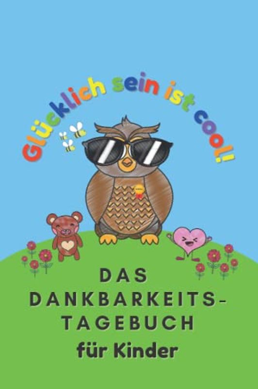 Das Dankbarkeitstagebuch für Kinder: Glücklich sein ist cool | Achtsamkeit und Dankbarkeit lernen