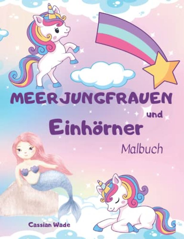 MEERJUNGFRAUEN UND EINHÖRNER MALBUCH: MAL- UND BASTELBUCH FÜR KINDER, 3-8 JAHRE; NIEDLICHE UND EINZIGARTIGE MEERJUNGFRAUEN UND EINHÖRNER