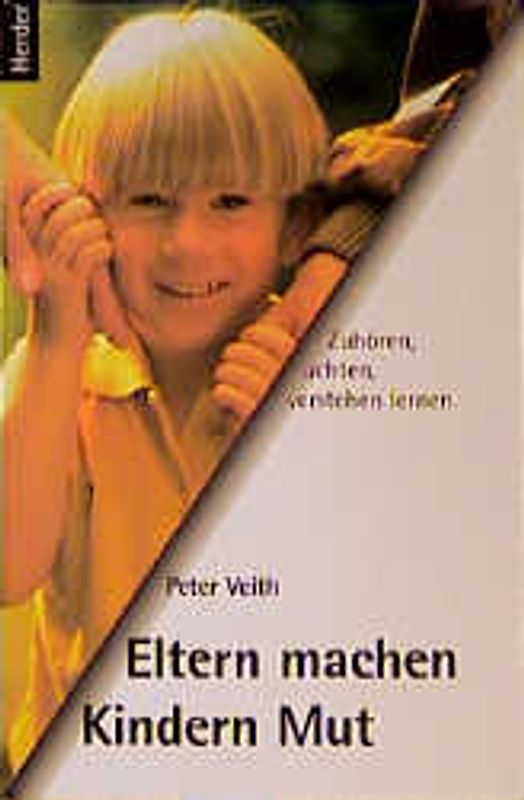 Eltern machen Kindern Mut. Zuhören, achten, verstehen lernen