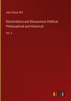 Dissertations and Discussions Political Philosophical and Historical