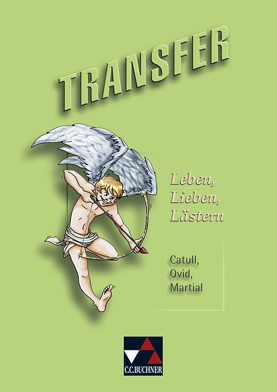 Transfer. Die Lateinlektüre / Leben, Lieben, Lästern. Catull, Ovid, Martial