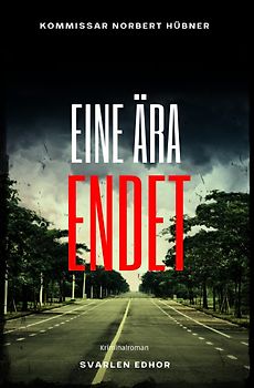 Kommissar Norbert Hübner ermittelt / EINE ÄRA ENDET: Kriminalroman - Kommissar Norbert Hübner 13: Buchhandelsausgabe: Cover matt, Format: 12x19 cm