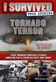Tornado Terror (I Survived True Stories #3), Volume 3: True Tornado Survival Stories and Amazing Facts from History and Today