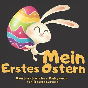 Mein erstes Ostern Kontrastreiches Babybuch für Neugeborene: Tolles Geschenk für ein neugeborenes Baby für frischgebackene Mütter | 0-12 Monate | ... die das Sehvermögen von Babys stimulieren
