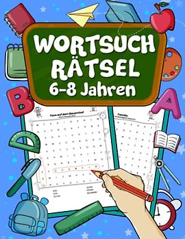 Wortsuchrätsel Für Kinder von 6 bis 8 Jahren: 100 Buchstabenrätsel mit Lösungen. Für alle Schüler ist dieses Rätselheft mit seinem Quiz Wortsuchspiel ... Geschenk zur Einschulung für die Schule.