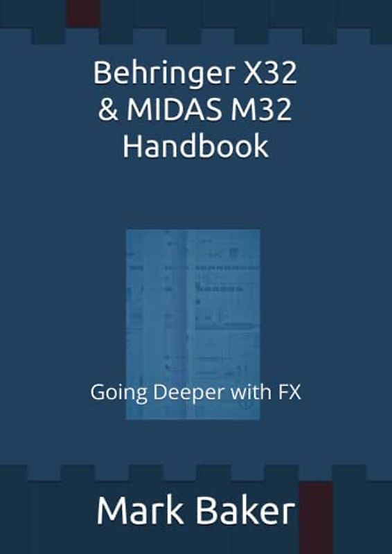 Behringer X32 & MIDAS M32 Handbook: Going Deeper with FX