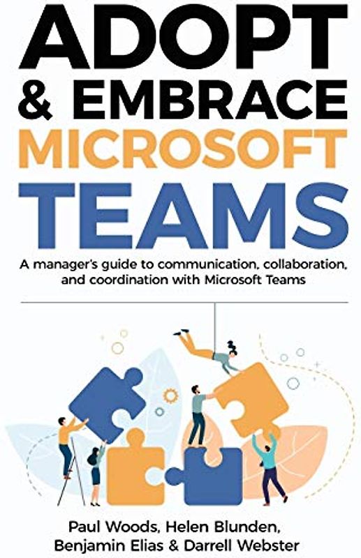 Adopt & Embrace Microsoft Teams: A manager's guide to communication, collaboration and coordination with Microsoft Teams