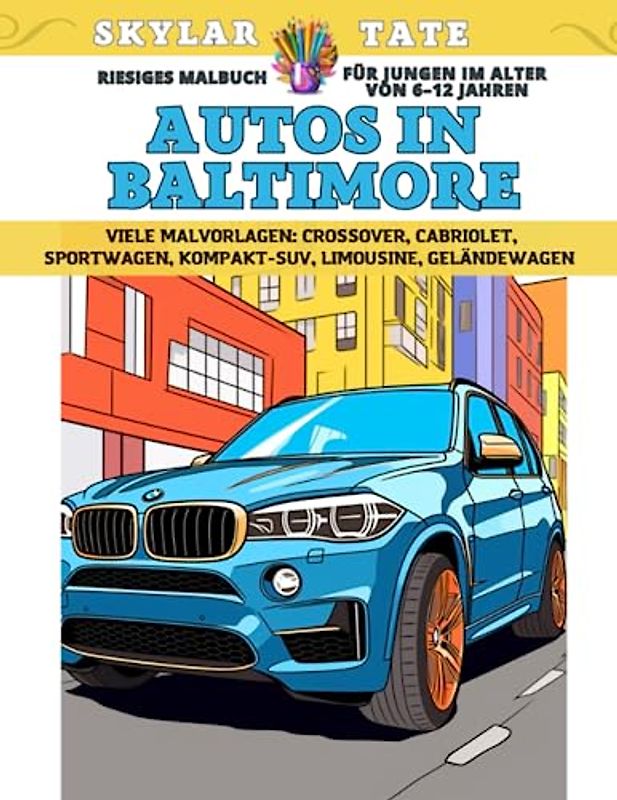 Riesiges Malbuch für Jungen im Alter von 6–12 Jahren - Autos in Baltimore - Viele Malvorlagen - Crossover, Cabriolet, Sportwagen, Kompakt-SUV, Limousine, Geländewagen