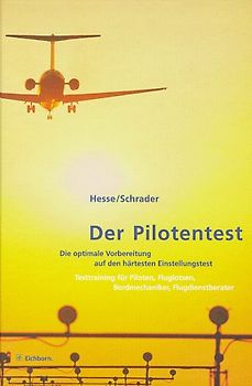 Der Pilotentest. Die optimale Vorbereitung auf den härtesten Einstellungstest. Testtraining für angehende Piloten, Fluglotsen, Bordmechaniker, Flugdienstberater