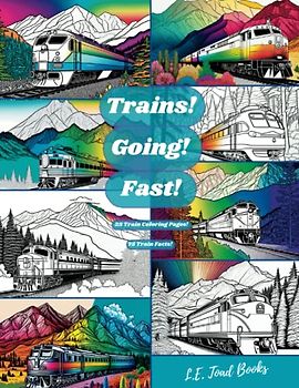 Trains! Going! Fast!: 25 Coloring Pages, 75 Triva Facts, Hours of Enjoyment!