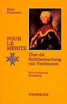 Pour le mérite: Über die Sichtbarmachung von Verdiensten. Eine historische Besinnung