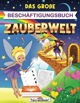 Das große Beschäftigungsbuch Zauberwelt: Fit zum Schulstart! - Zauberhafter Lernspaß mit tollen Vorschulübungen für Zuhause