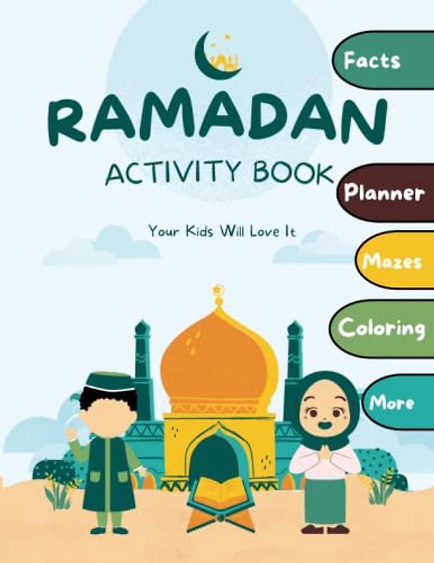 Ramadan Activity Book: Your Kids Will Love it ! Fun Activities for Muslim Kids | Journaling, Planner, Coloring, Mazes, Word Search, Facts ,Doodle and much more