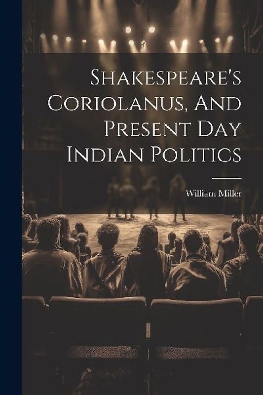 Shakespeare's Coriolanus, And Present Day Indian Politics