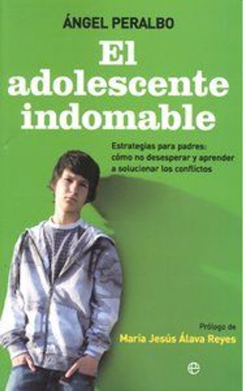 El adolescente indomable : estrategias para padres : cómo no desesperar y aprender a solucionar los conflictos