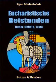 Eucharistische Betstunden. Lieder, Gebete, Texte