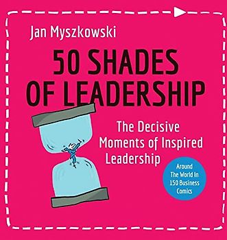 50 Shades of Leadership: The decisive moments of inspired leadership