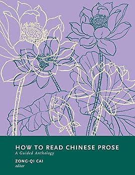 How to Read Chinese Prose: A Guided Anthology (How to Read Chinese Literature)