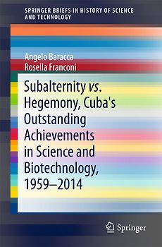 Subalternity vs. Hegemony, Cuba's Outstanding Achievements in Science and Biotechnology, 1959-2014