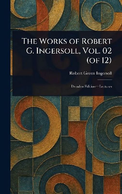 The Works of Robert G. Ingersoll, Vol. 02 (of 12)