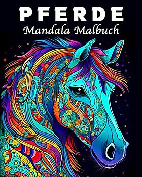 Pferde Mandala Malbuch: 70 Einzigartige Pferde Musters Stressmanagement und Entspannung Malbuch
