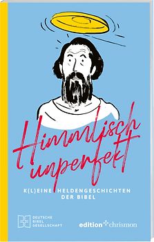 Himmlisch unperfekt: K(l)eine Heldengeschichten der Bibel. Große Vorbilder mit kleinen Schwächen: christliches Geschenkbuch für mehr Spaß und Leichtigkeit im Leben. Bibelgeschichten mit Humor