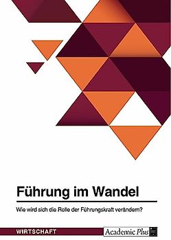 Führung im Wandel. Wie wird sich die Rolle der Führungskraft verändern?