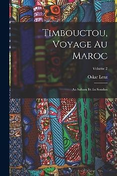 Timbouctou, Voyage Au Maroc: Au Sahara Et Au Soudan; Volume 2