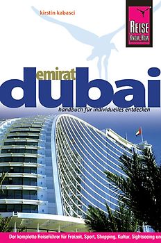 Reise Know-How Emirat Dubai. Reiseführer für individuelles Entdecken