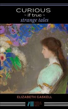 Curious, if True: Strange Tales: The 1861 Gothic Short Story Collection (Annotated)