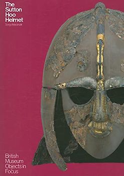 The Sutton Hoo Helmet: Britisch Museum Objects in Focus (British Museum Objects in Focus)