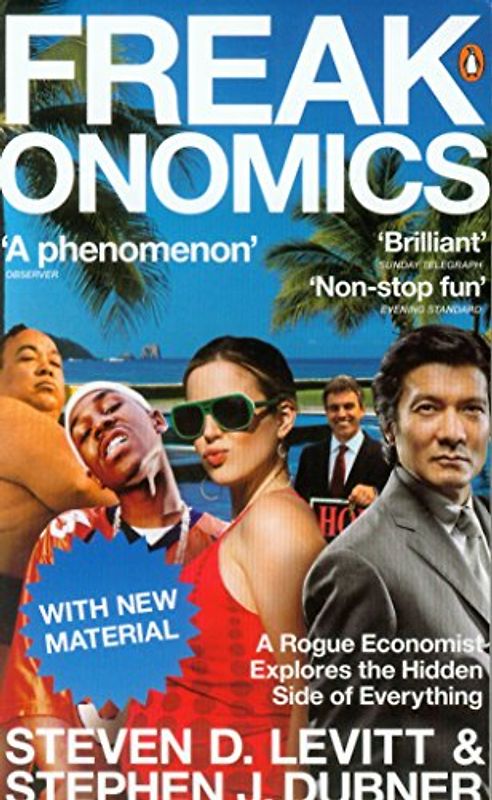 Freakonomics: A Rogue Economist Explores the Hidden Side of Everything - Steven D. Levitt