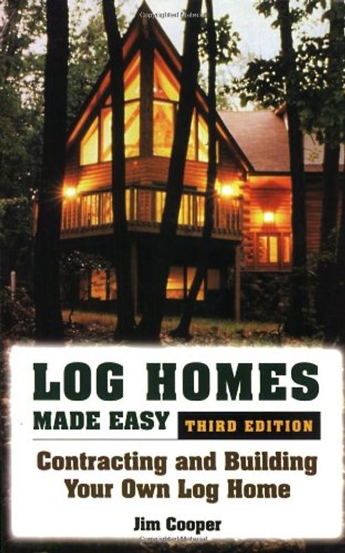 Log Homes Made Easy: Contracting and Building Your Own Log Home - Cooper, Jim