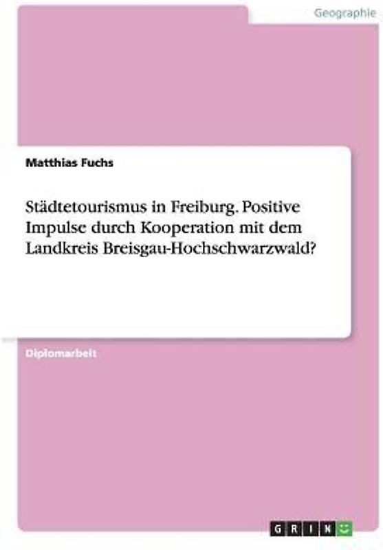 Städtetourismus in Freiburg. Positive Impulse durch Kooperation mit dem Landkreis Breisgau-Hochschwarzwald?